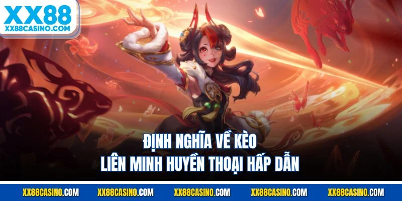 Định nghĩa về kèo liên minh huyền thoại hấp dẫn